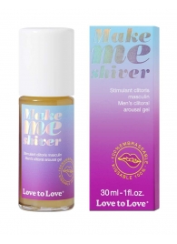 Возбуждающий гель для пениса Make Me Shiver - 30 мл. - Love to Love - купить с доставкой в Красногорске