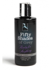 Лубрикант на водной основе Ready for Anything Aqua Lubricant - 100 мл. - Fifty Shades of Grey - купить с доставкой в Красногорске